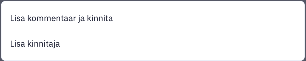 Valikud: lisa kommentaar ja kinnita või lisa kinnitaja.